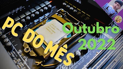 Pc do Mês, configuração Intel 12th,Outubro 2022