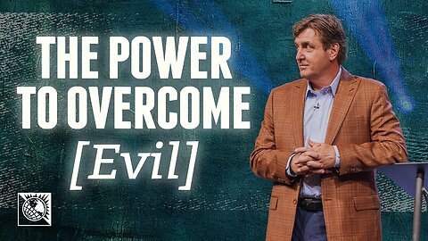 The Power to Overcome (Evil)
