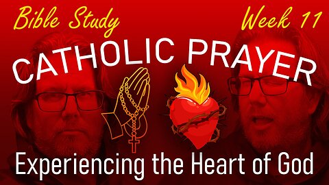 Catholic Prayer Experiencing the Heart of God (Week 11)