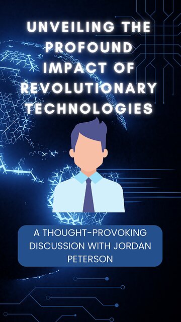 Unveiling the Profound Impact of Revolutionary Technologies | A Discussion with Jordan Peterson