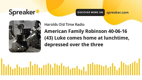 American Family Robinson 40-06-16 (43) Luke comes home at lunchtime, depressed over the three