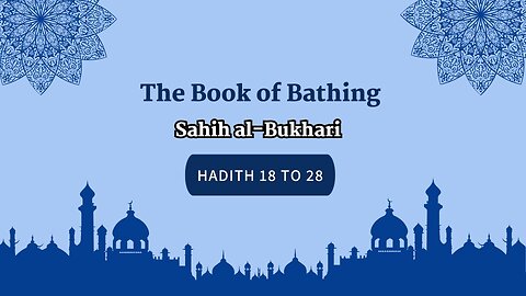 Sahih Al-Bukhari | The Book of Bathing | Hadith 18 - 28 | English Translation