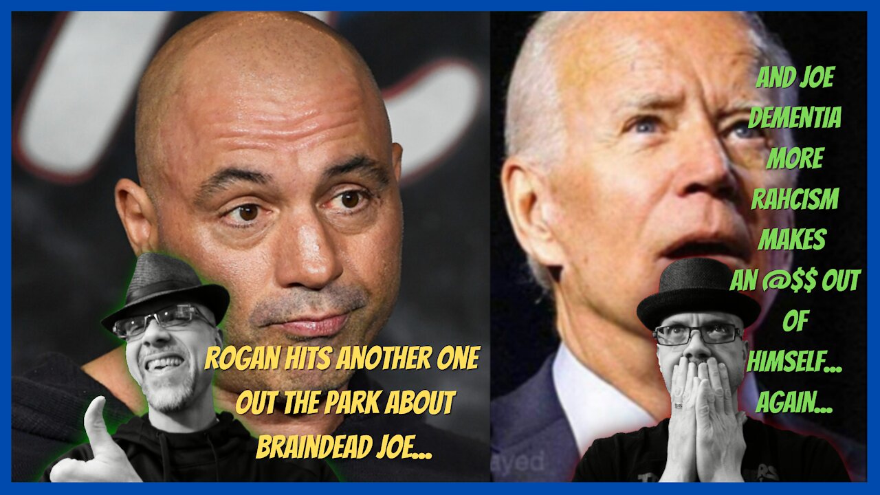WHAT'S NEXT...ROGAN ON POINT & SADLY SO IS PRES DEMENTIA..