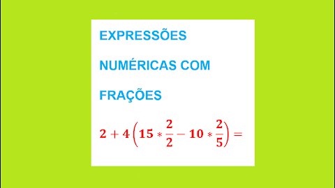 MATEMÁTICA – AULA 22 – EXPRESSÕES NUMÉRICAS - COM FRAÇÕES.