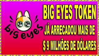 BIG EYES TOKEN JÁ ARRECADOU MAIS DE $9 MILHÕES DE DÓLARES