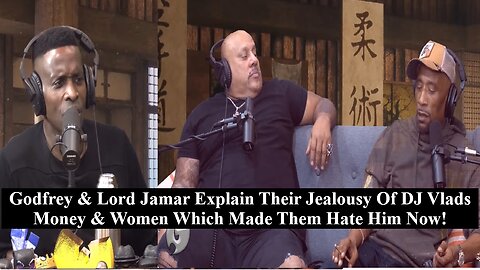 Godfrey & Lord Jamar Explain Their Jealousy Of VLADTv's Money & Women! Tommy Sotomayor Reacts!