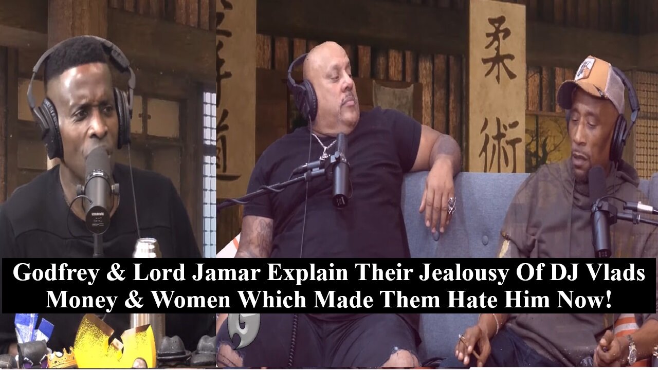 Godfrey & Lord Jamar Explain Their Jealousy Of VLADTv's Money & Women! Tommy Sotomayor Reacts!