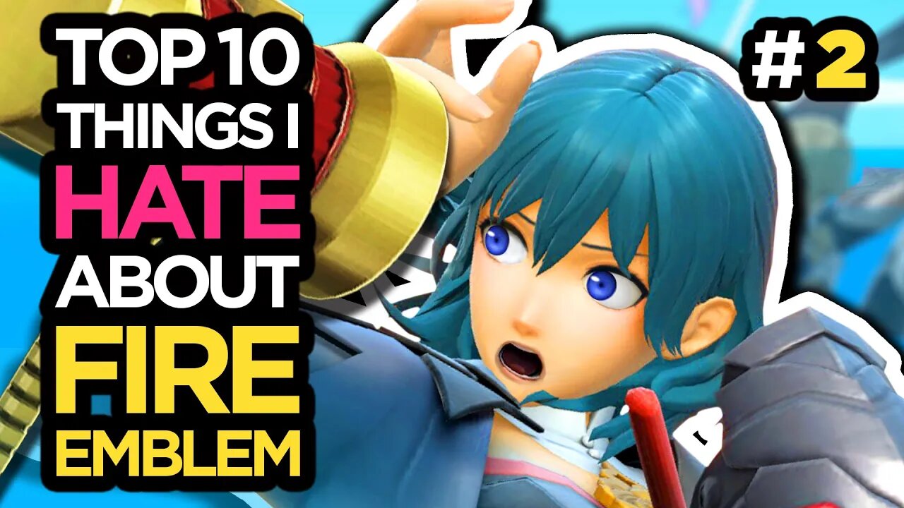 Top 10 Things I Hate About Fire Emblem (Part 2)