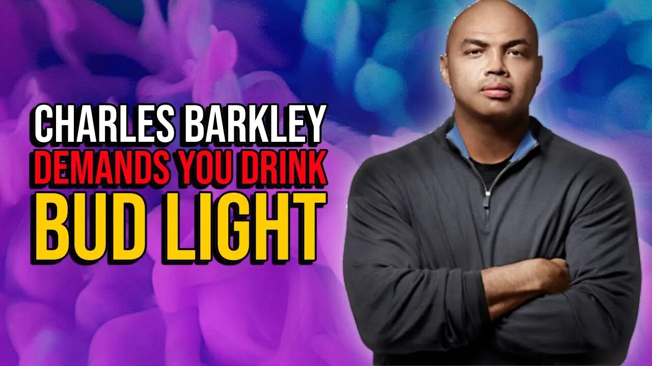 Charles Barkley defends Bud Light, demands you drink it and calls boycotters rednecks and a-holes