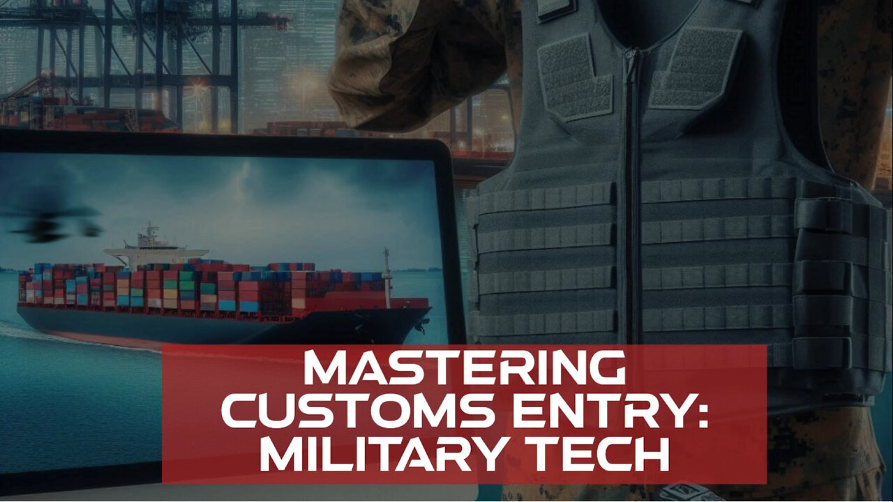 Demystifying Customs Entry for Military Technology: A Deep Dive Guide