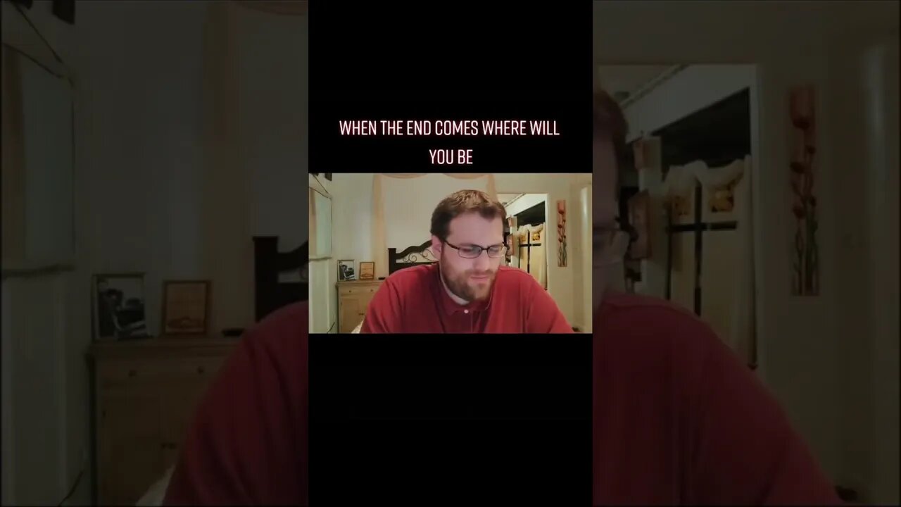 WHEN THE END COMES WERE WILL YOU BE