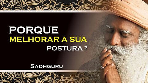 SADHGURU - PORQUE É IMPORTANTE OBSERVAR E MELHORAR SUA POSTURA, SADHGURU DUBLADO 2023