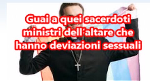 Guai a quei sacerdoti ministri dell’altare che hanno deviazioni sessuali!