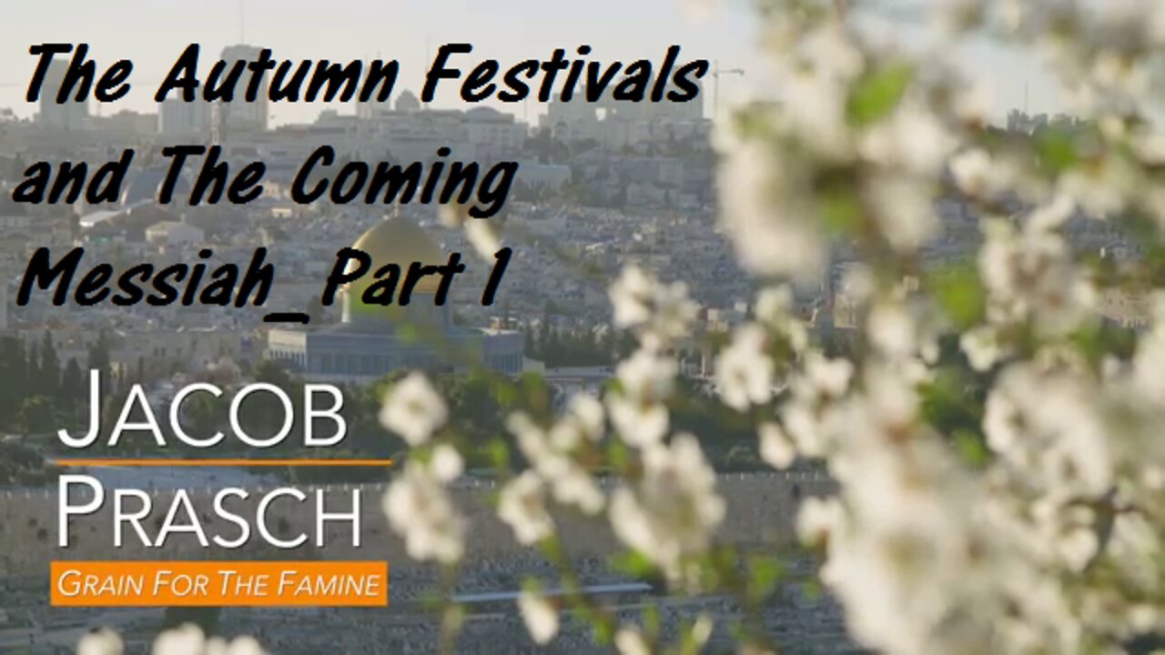 The Autumn Festivals and The Coming Messiah - Part 1 of 2 - Jacob Prasch