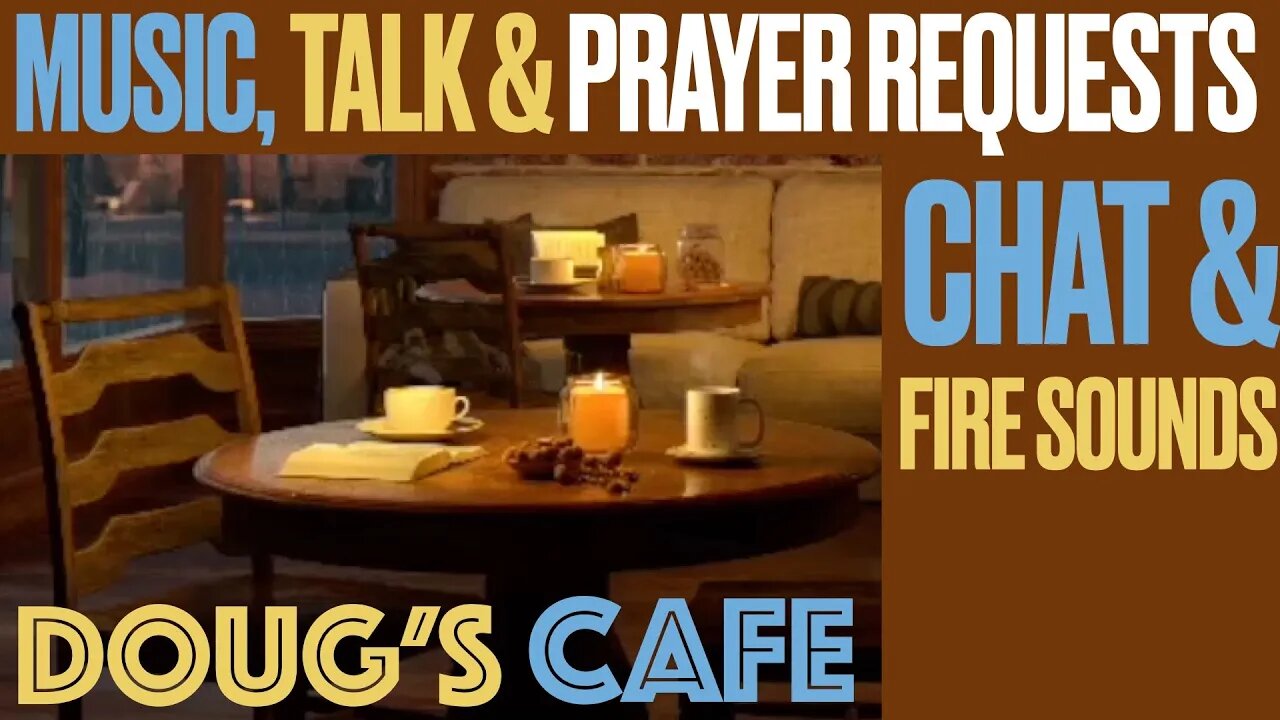 Doug's Cafe: Music, Prayer Requests & Talk + Fire Sounds