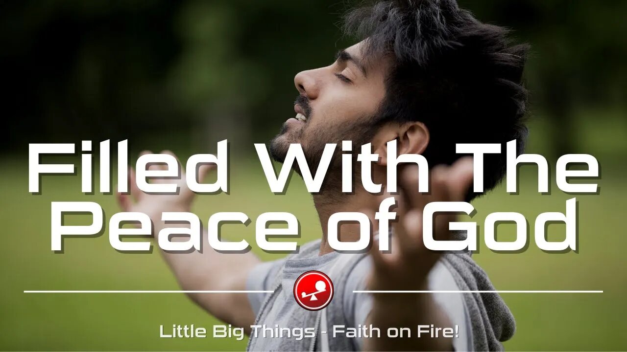 FILLED WITH THE PEACE OF GOD - Stop Feeling Burnout - Daily Devotional - Little Big Things