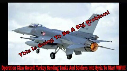 Operation Claw Sword! Turkey Sending Tanks And Soldiers Into Syria To Start WWIII!