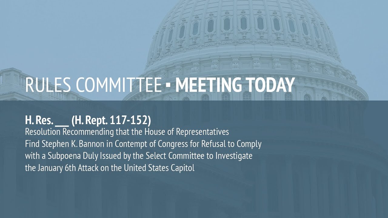 Rules Committee Hearing on Steve Bannon Criminal Contempt of Congress Resolution