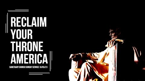 Reclaim your Throne America (Sanctuary Church Sunday Service 10/03/2021)