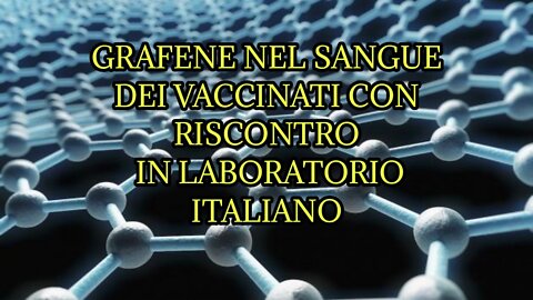 CLAMOSOSO! GRAFENE NEL SANGUE DEI VACCINATI RISCONTRATO IN LABORATORIO ITALIANO.