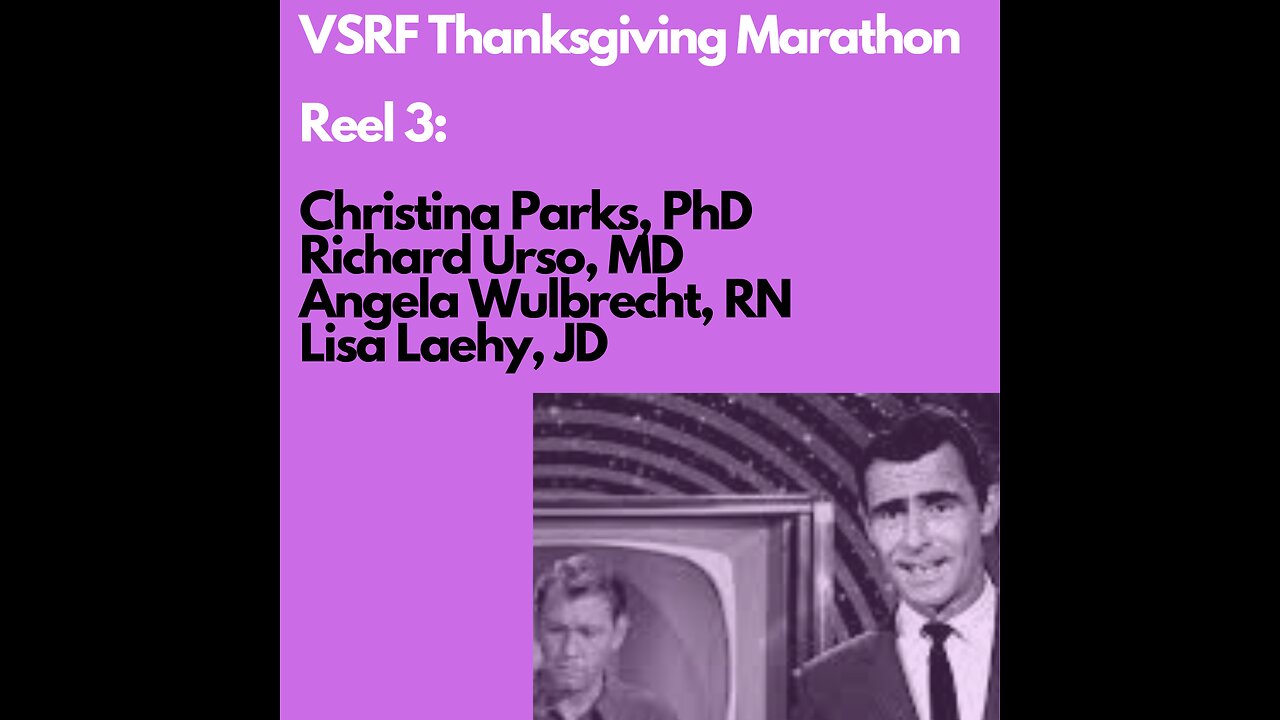 VSRF Thanksgiving Marathon- Reel 3: Dr. Christina Parks, Dr. Richard Urso, Angela Wulbrecht, & Lisa Laehy