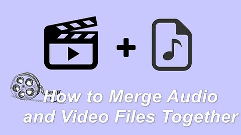 How to Merge Audio and Video Together without Losing Quality?