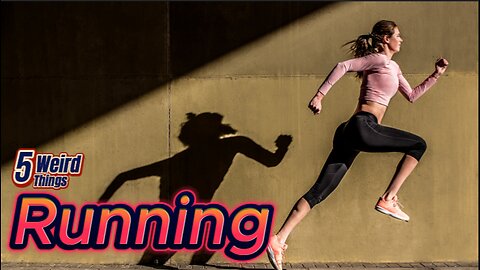 5 Weird Things - Running (For health or only when chased?)