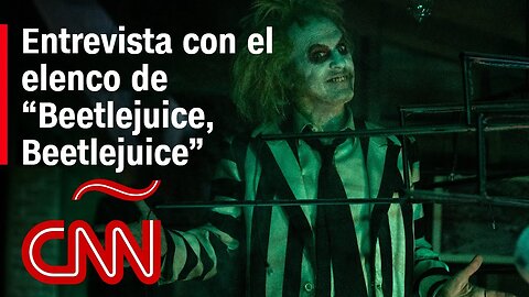 Esto es lo que el elenco de “Beetlejuice, Beetlejuice” le dijo a CNN