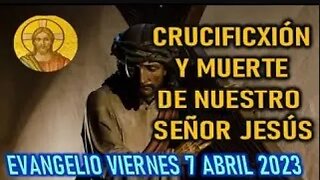 VIERNES EL EVANGELIO DEL DÍA CRUCIFIXION Y MUERTE DE NUESTRO SEÑOR JESUS VIERNES 7 ABRIL 2023