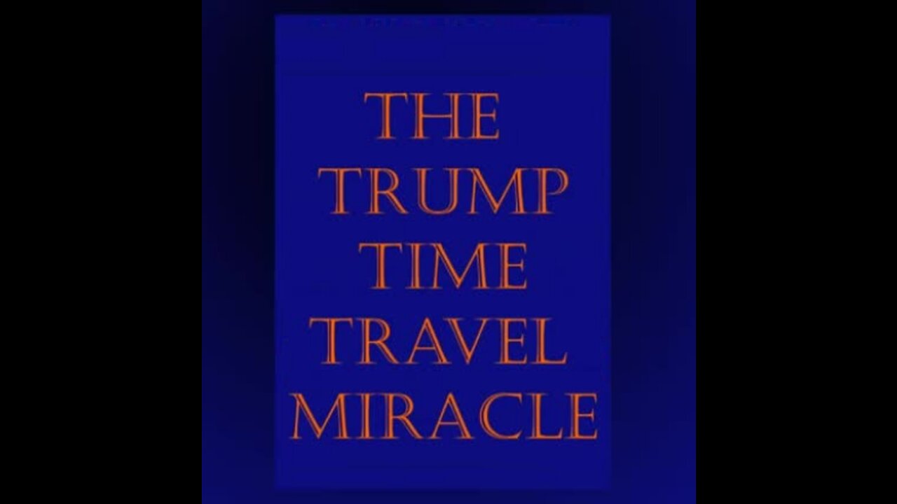 The Trump Time Travel Miracle-2022 Update