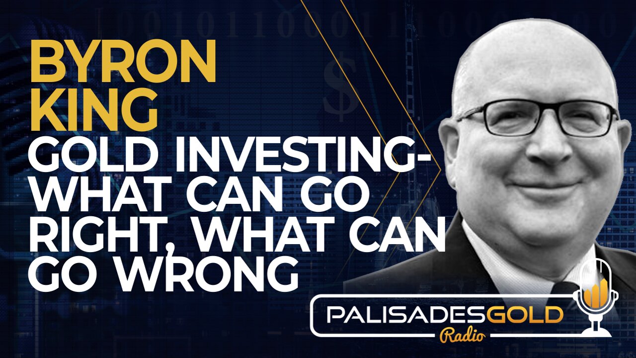 Byron King: Gold Investing - What Can Go Right, What Can Go Wrong