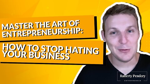 Master the Art of Entrepreneurship: How to Stop Hating Your Business