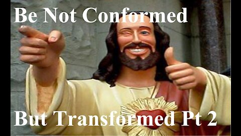 Be Not Conformed But Transformed Pt 2 - Discipleship