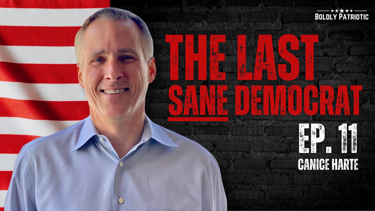 The Last SANE Democrat w/ Canice Harte - Boldly Patriotic Ep. 11