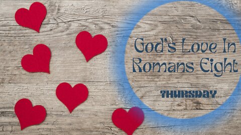 God's Love in Romans Eight-Thursday