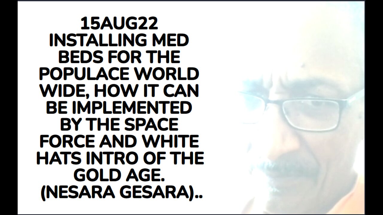 15AUG22 INSTALLING MED BEDS FOR THE POPULACE WORLD WIDE, HOW IT CAN BE IMPLEMENTED BY THE SPACE FORC