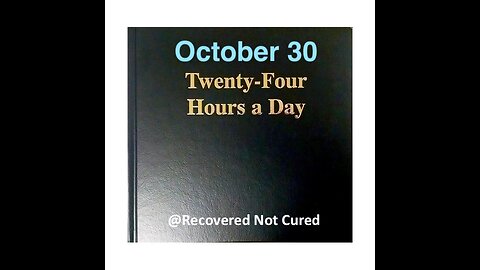 Twenty-Four Hours A Day Reading - October 30 - Serenity Prayer & Meditation + 11th Step On Awakening