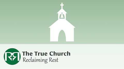 The true church (Part 1) | Reclaiming Rest