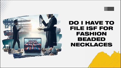 ** Unlocking ISF Secrets: What Every Fashion Jewelry Importer Needs to Know! **