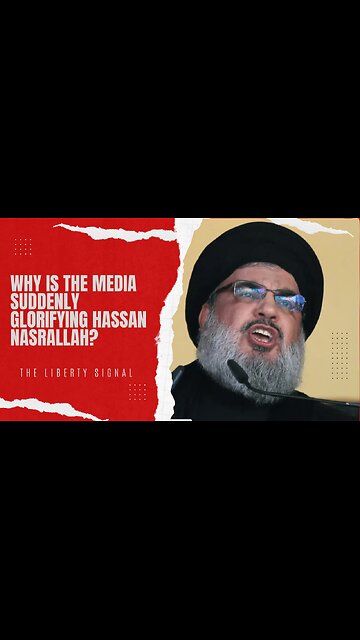 Why is the Media Suddenly Glorifying Hassan Nasrallah?