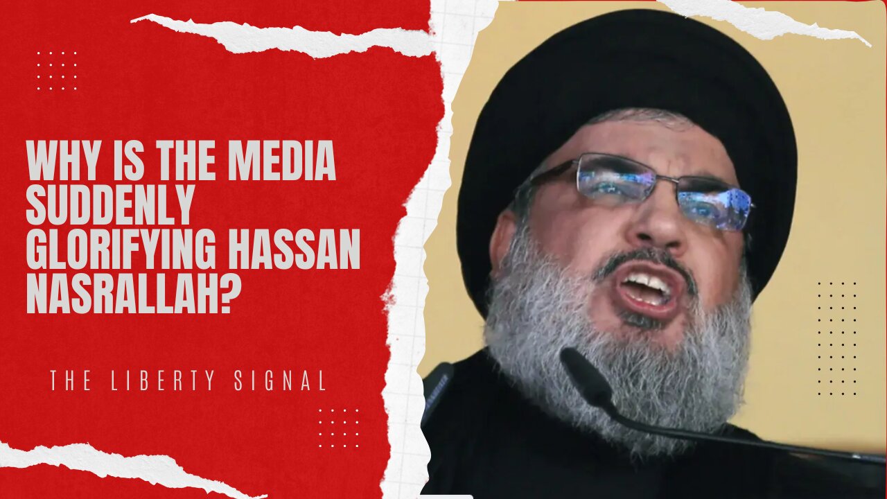 Why is the Media Suddenly Glorifying Hassan Nasrallah?