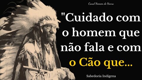 PROVÉRBIOS DE ÍNDIOS NATIVOS AMERICANOS, CONSELHOS INCRÍVEIS DOS SÁBIOS INDÍGENAS, (Citações)