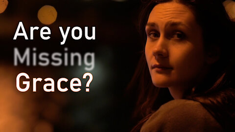 Are You Missing Grace?