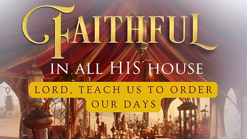 Faithful In All His House: Teach Us To Order Our Days