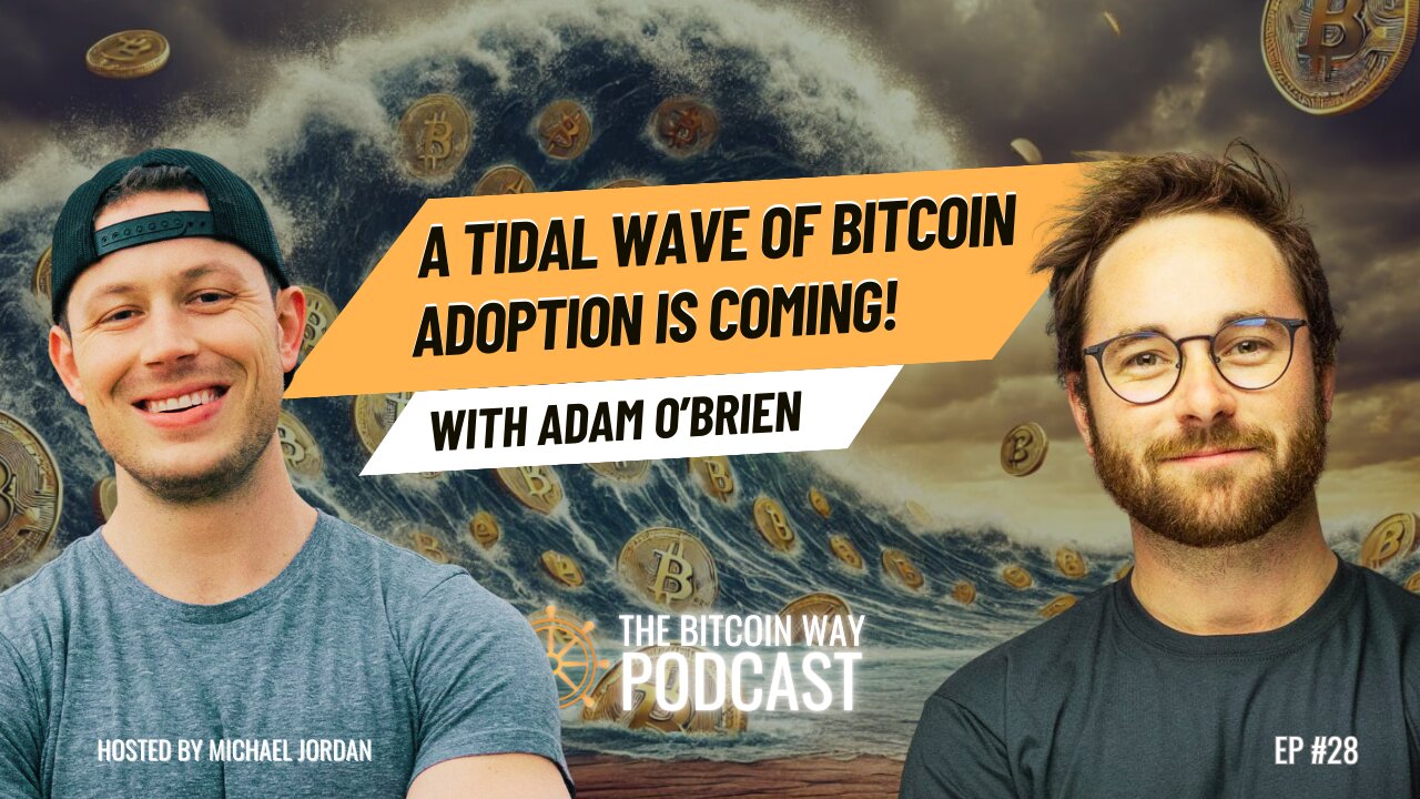 A Tidal Wave of Bitcoin Adoption Is Coming! with Adam O'Brien | Ep. #28