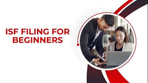 ISF Filing For Beginners: A Step-by-Step Guide