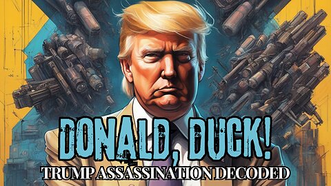 Donald, Duck! - Trump Assassination Attempt Decoded