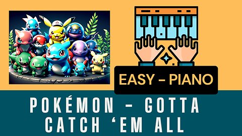 Easy Piano - POKÉMON Gotta Catch ‘Em All
