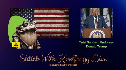 Shtick With Koolfrogg Live - Tulsi Gabbard Endorses Donald Trump -
