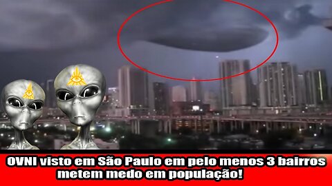OVNI visto em São Paulo em pelo menos 3 bairros metem medo em população!